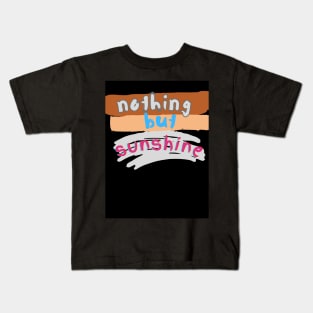 nothing but sunshine Kids T-Shirt